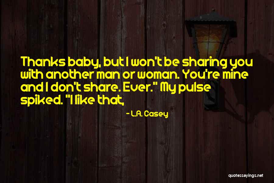 I Don't Like Sharing You Quotes By L.A. Casey I Don't Like Sharing You Quotes By L.A. Casey