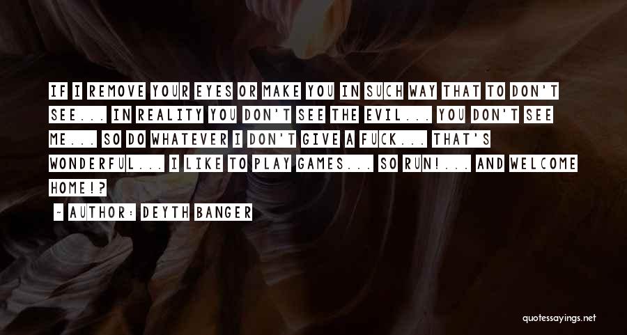 I Don't Like To Play Games Quotes By Deyth Banger