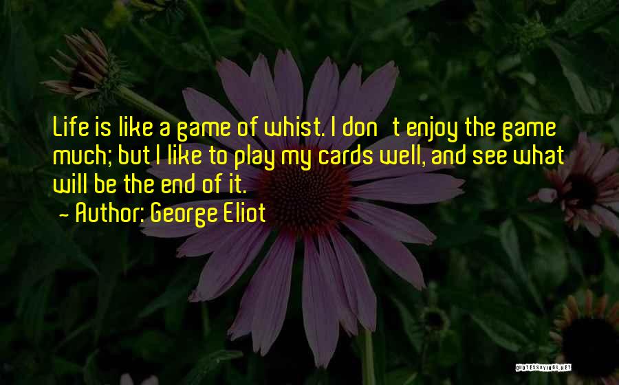 I Don't Like To Play Games Quotes By George Eliot