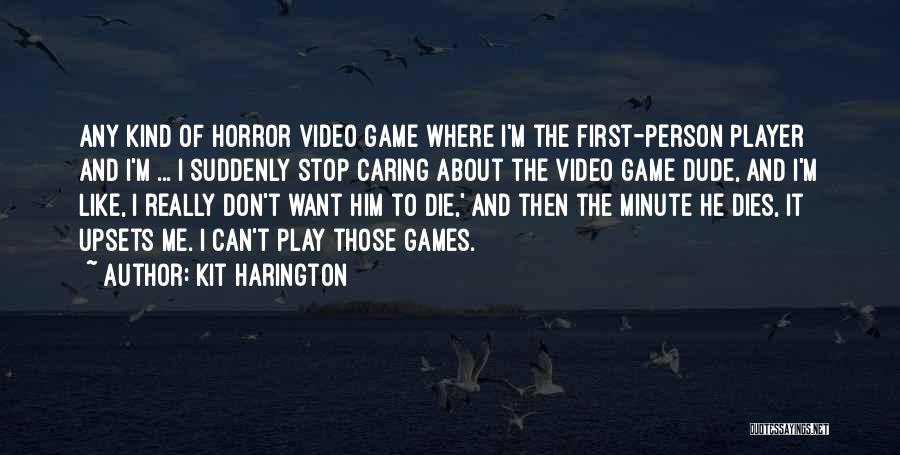 I Don't Like To Play Games Quotes By Kit Harington