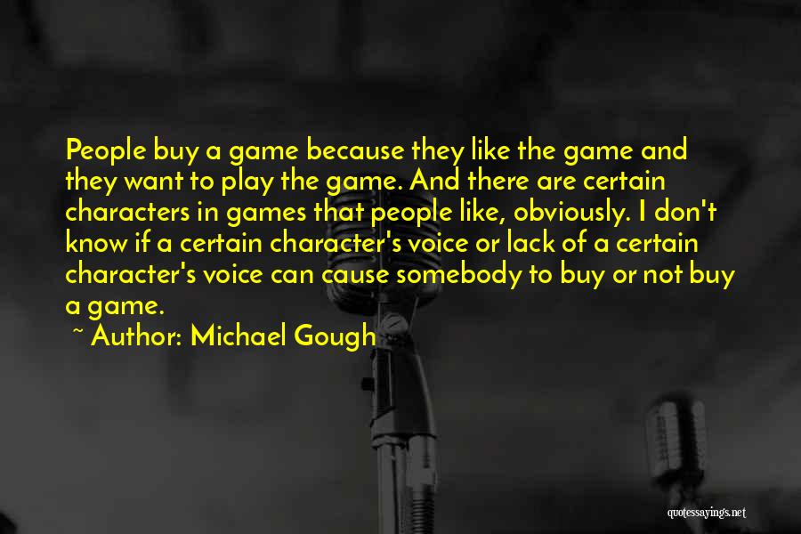 I Don't Like To Play Games Quotes By Michael Gough