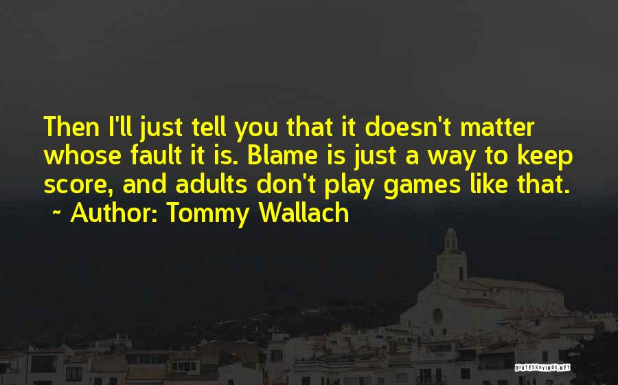 I Don't Like To Play Games Quotes By Tommy Wallach