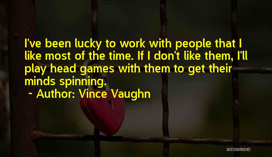 I Don't Like To Play Games Quotes By Vince Vaughn