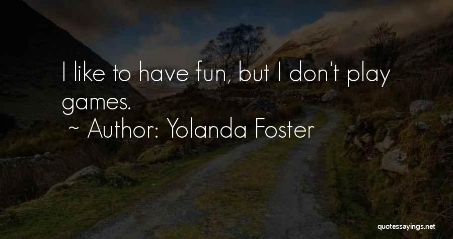 I Don't Like To Play Games Quotes By Yolanda Foster