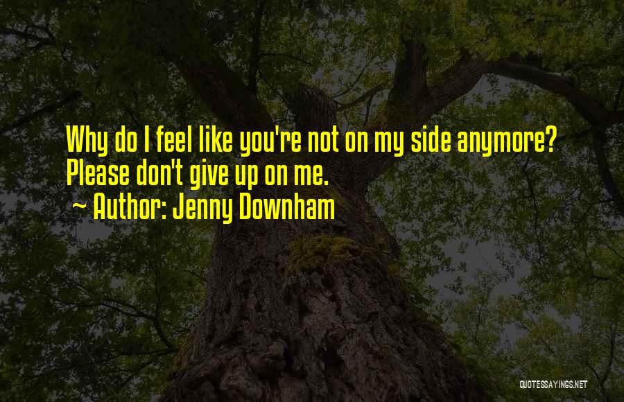 I Don't Like You Anymore Quotes By Jenny Downham