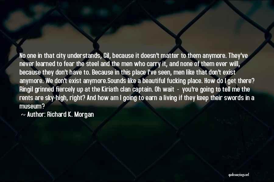 I Don't Like You Anymore Quotes By Richard K. Morgan