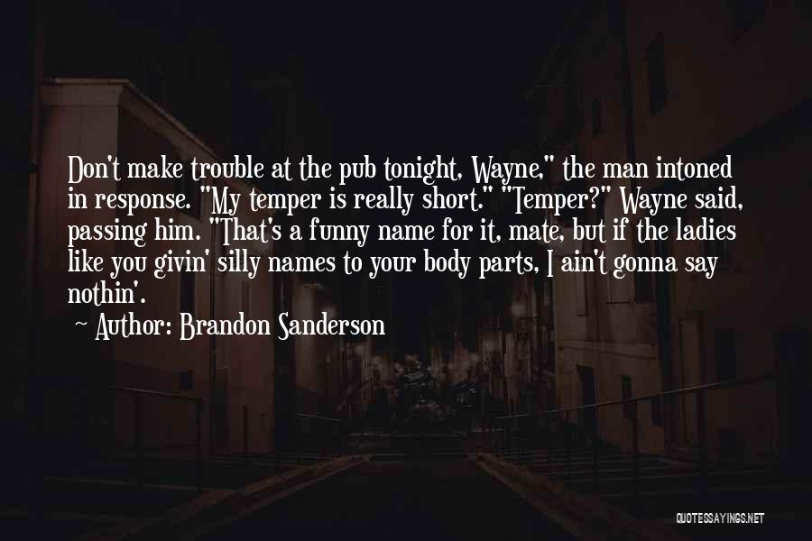 I Don't Like You Funny Quotes By Brandon Sanderson