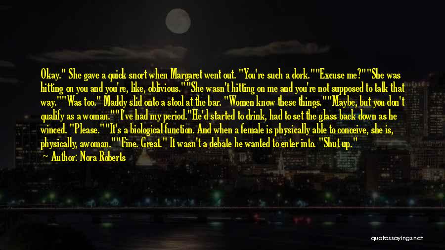 I Don't Like You Too Quotes By Nora Roberts