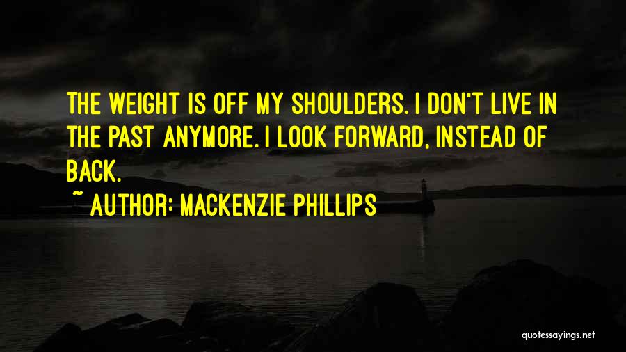 I Don't Live In My Past Quotes By Mackenzie Phillips