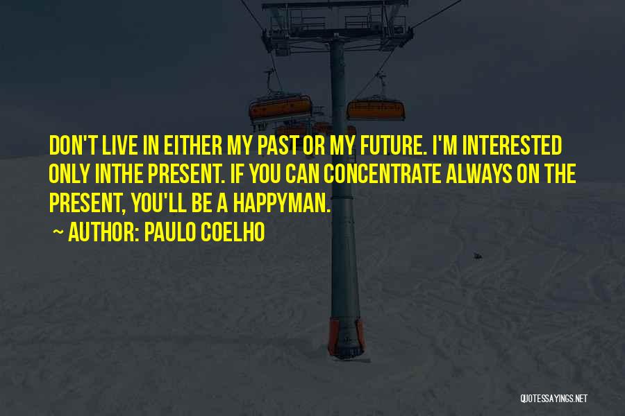 I Don't Live In My Past Quotes By Paulo Coelho