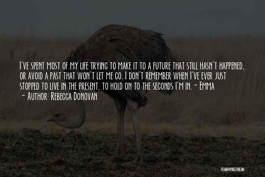 I Don't Live In My Past Quotes By Rebecca Donovan