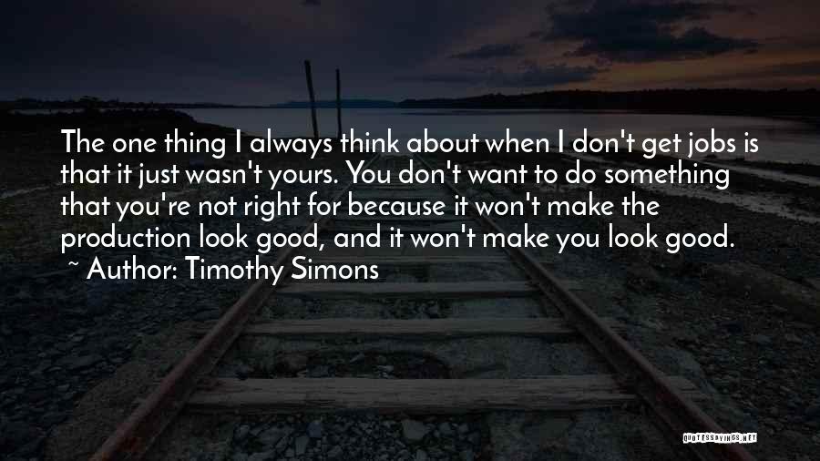 I Don't Look Good Quotes By Timothy Simons
