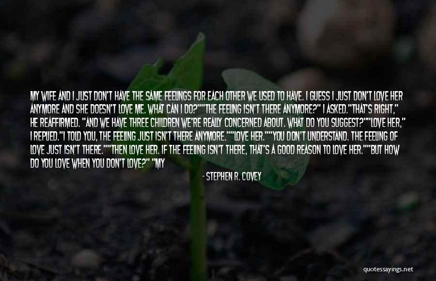 I Don't Love Her Anymore Quotes By Stephen R. Covey