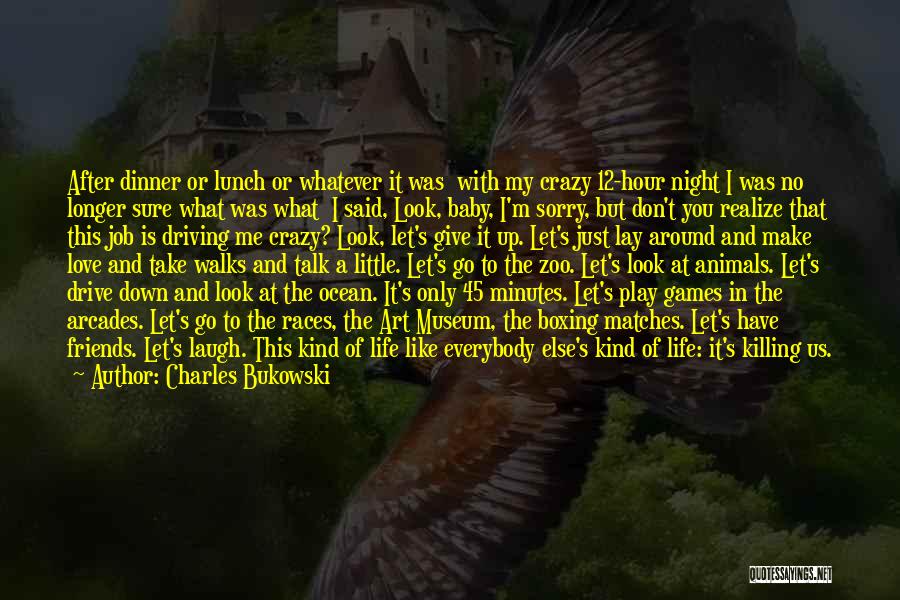 I Don't Love My Job Quotes By Charles Bukowski