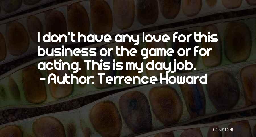 I Don't Love My Job Quotes By Terrence Howard
