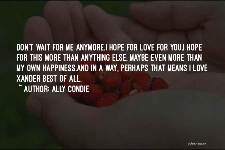 I Don't Love You Anymore Quotes By Ally Condie