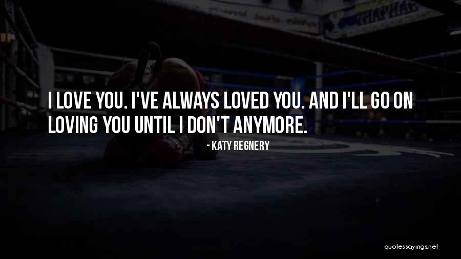 I Don't Love You Anymore Quotes By Katy Regnery