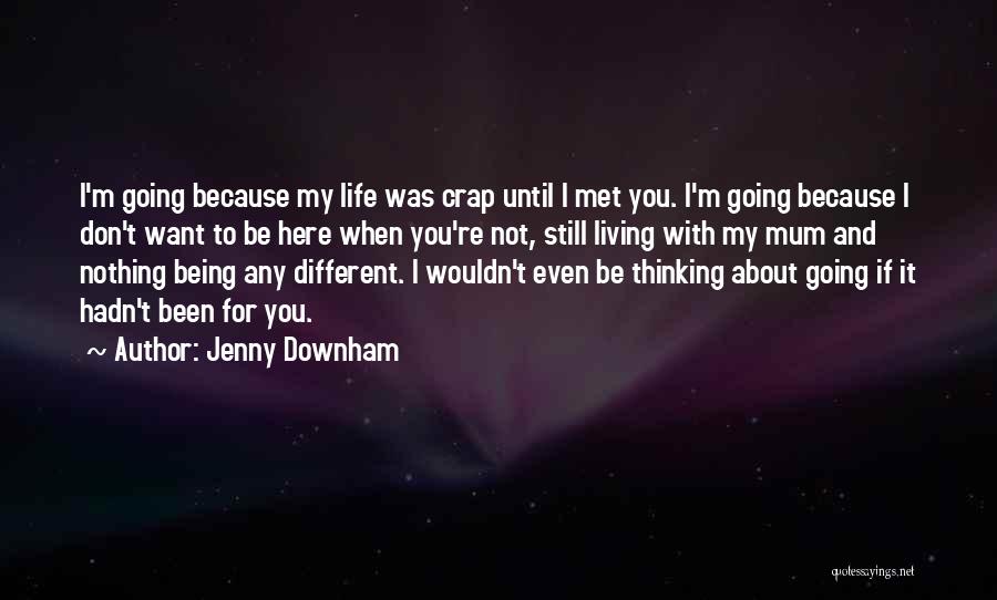 I Don't Love You Because Quotes By Jenny Downham