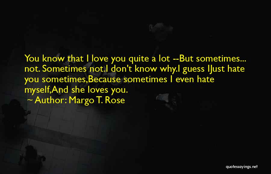 I Don't Love You Because Quotes By Margo T. Rose