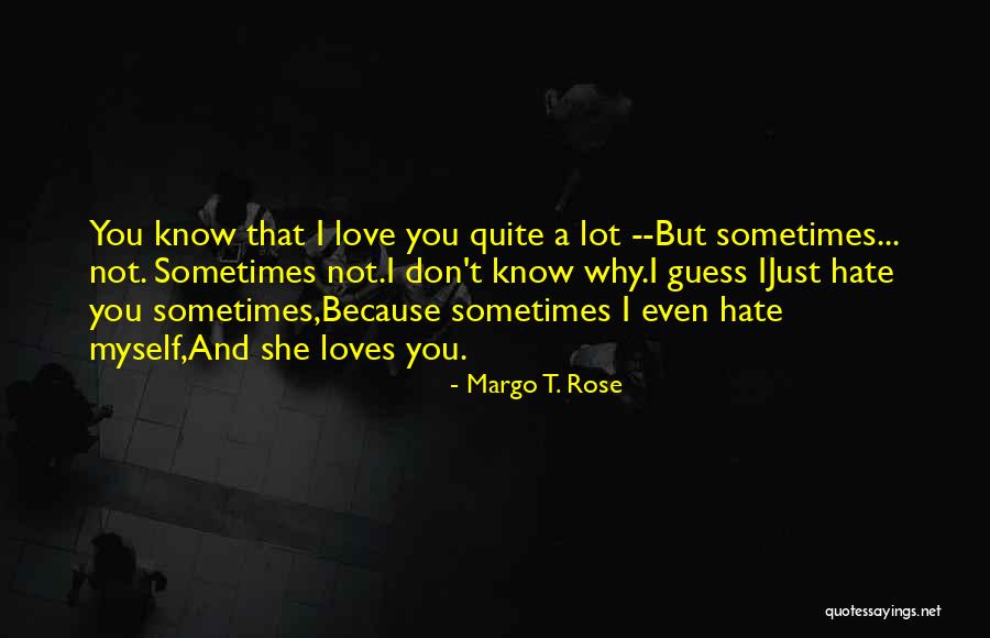 I Don't Love You Because Quotes By Margo T. Rose