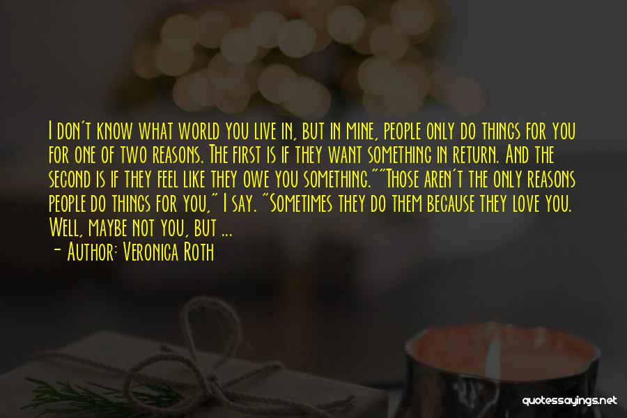 I Don't Love You Because Quotes By Veronica Roth