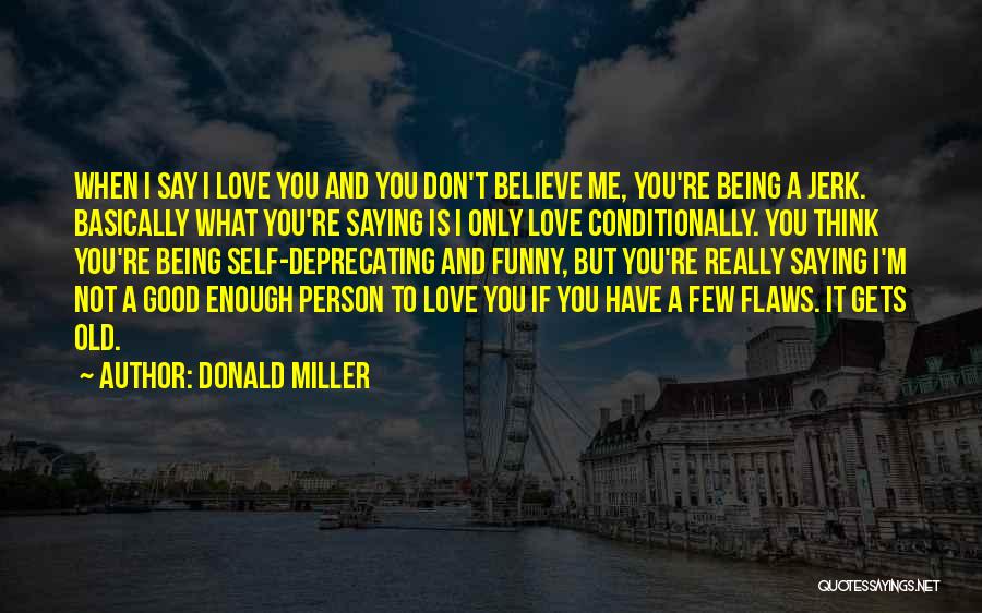 I Don't Love You Funny Quotes By Donald Miller