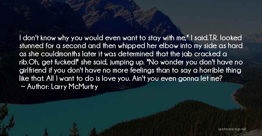 I Don't Love You No More Quotes By Larry McMurtry