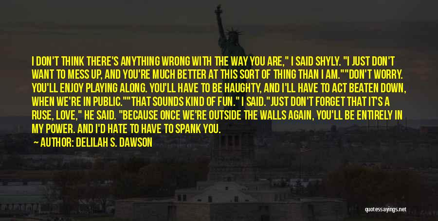 I Don't Mess With You Quotes By Delilah S. Dawson