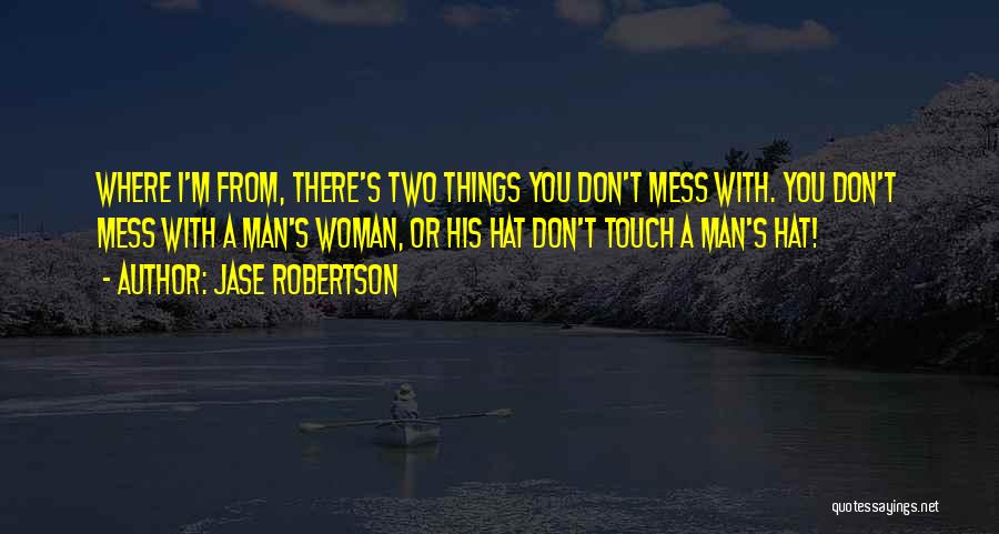 I Don't Mess With You Quotes By Jase Robertson