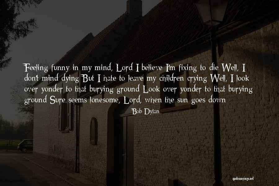 I Don't Mind If You Hate Me Quotes By Bob Dylan I Don't Mind If You Hate Me Quotes By Bob Dylan