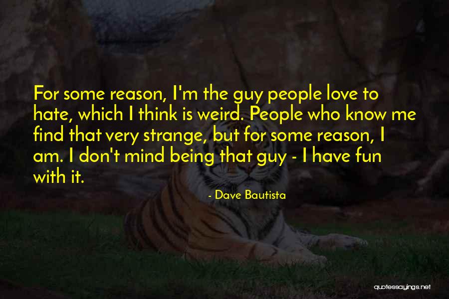 I Don't Mind If You Hate Me Quotes By Dave Bautista I Don't Mind If You Hate Me Quotes By Dave Bautista