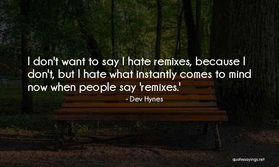 I Don't Mind If You Hate Me Quotes By Dev Hynes I Don't Mind If You Hate Me Quotes By Dev Hynes