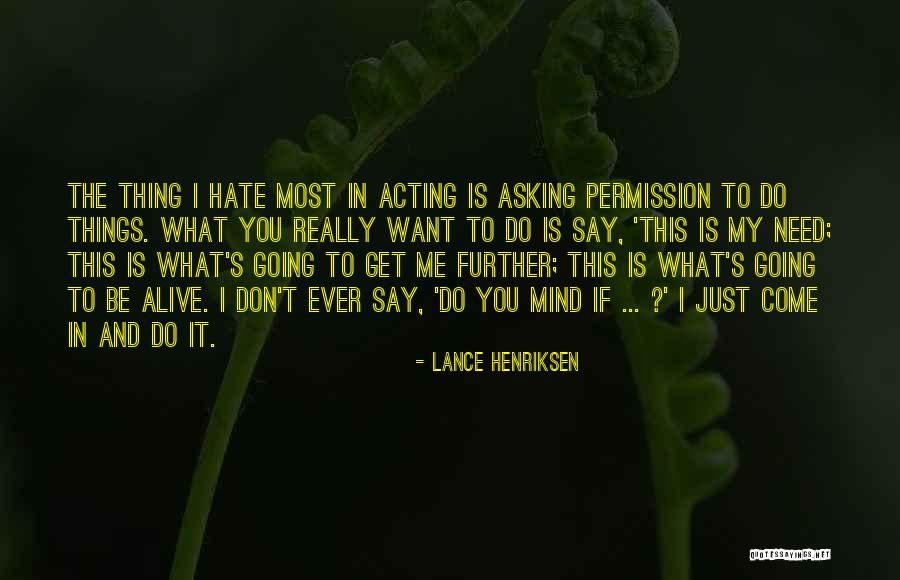 I Don't Mind If You Hate Me Quotes By Lance Henriksen I Don't Mind If You Hate Me Quotes By Lance Henriksen