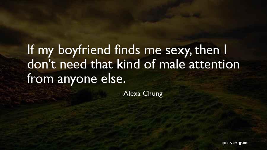 I Don't Need A Boyfriend Quotes By Alexa Chung I Don't Need A Boyfriend Quotes By Alexa Chung