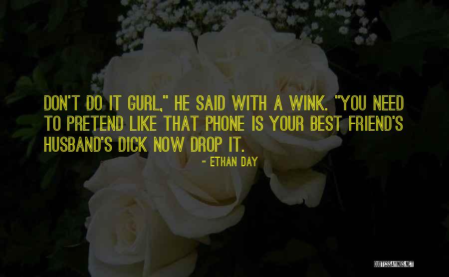 I Don't Need A Friend Like You Quotes By Ethan Day I Don't Need A Friend Like You Quotes By Ethan Day