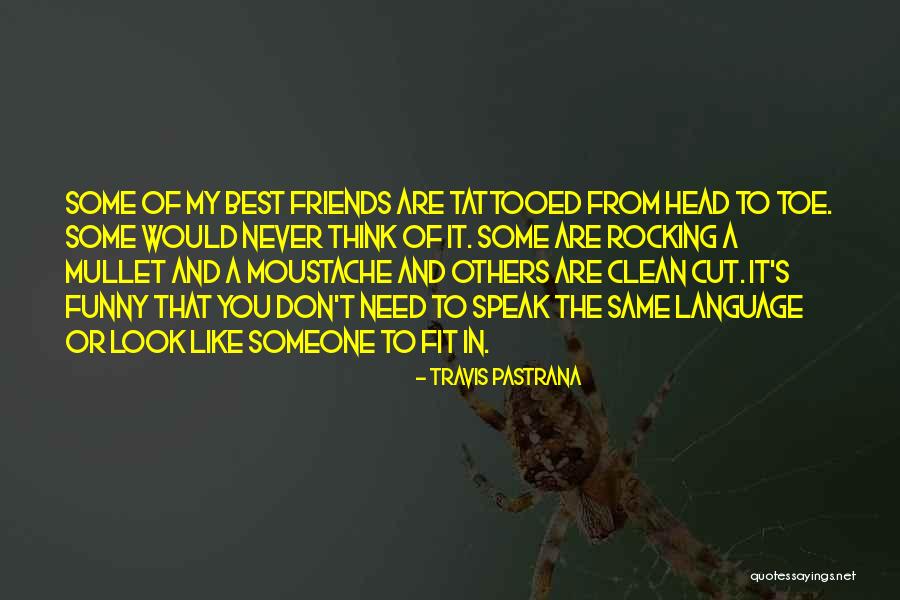 I Don't Need A Friend Like You Quotes By Travis Pastrana I Don't Need A Friend Like You Quotes By Travis Pastrana