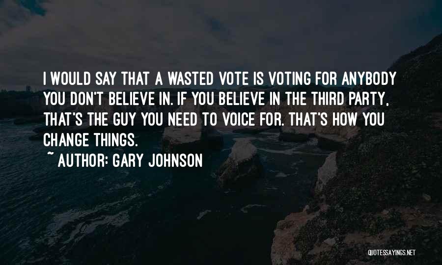 I Don't Need A Guy Quotes By Gary Johnson