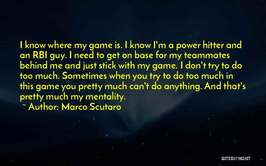 I Don't Need A Guy Quotes By Marco Scutaro