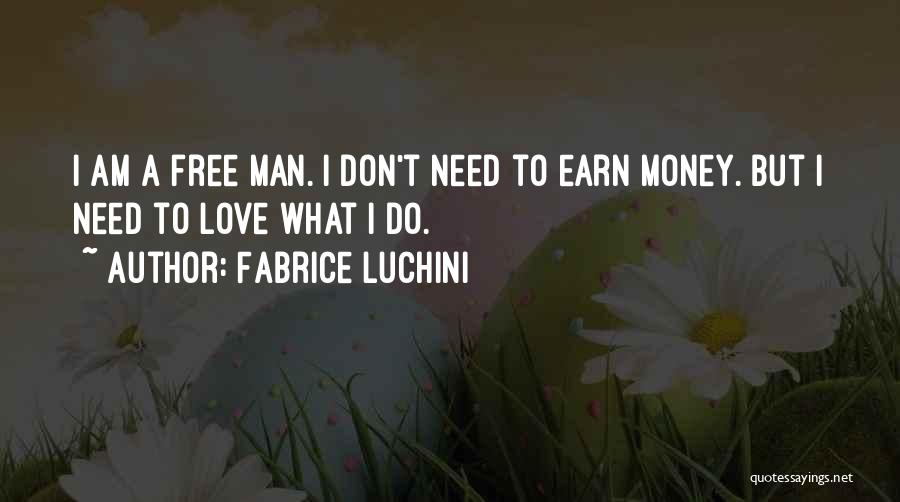 I Don't Need A Man With Money Quotes By Fabrice Luchini