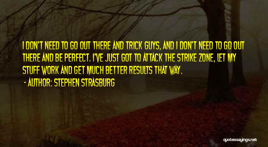 I Don't Need A Perfect Guy Quotes By Stephen Strasburg