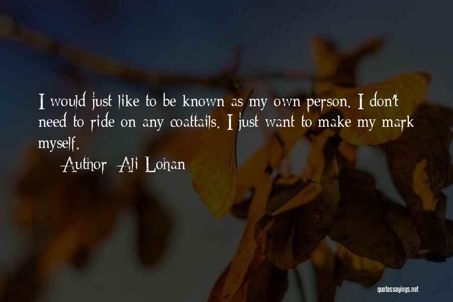 I Don't Need A Person Like You Quotes By Ali Lohan