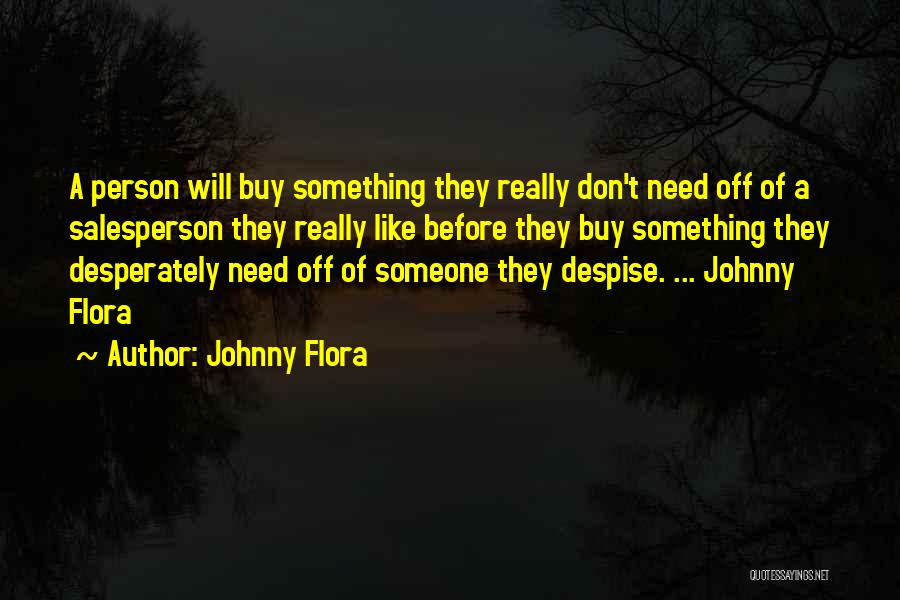 I Don't Need A Person Like You Quotes By Johnny Flora