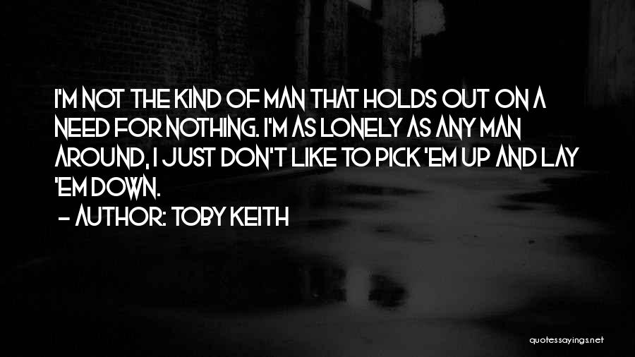 I Don't Need Any Man Quotes By Toby Keith