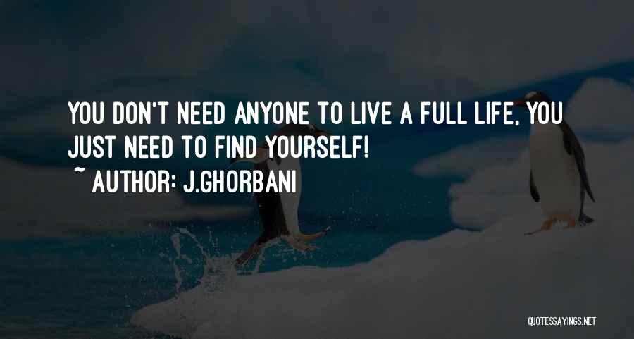 I Don't Need Anyone In My Life Quotes By J.Ghorbani