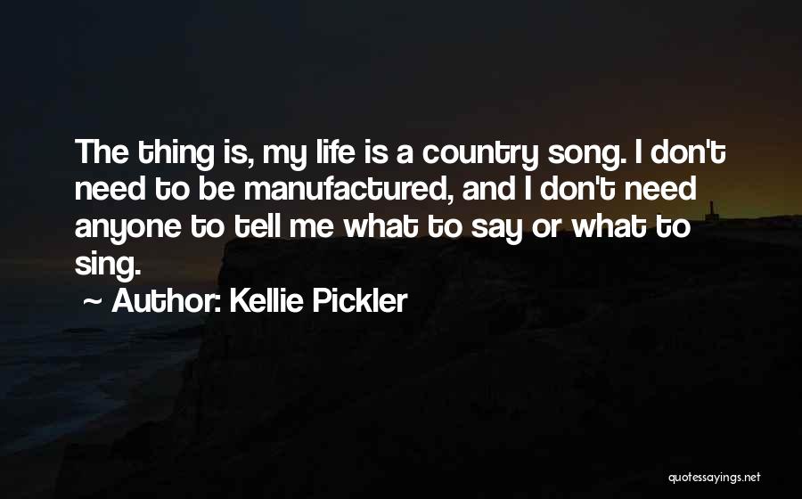 I Don't Need Anyone In My Life Quotes By Kellie Pickler