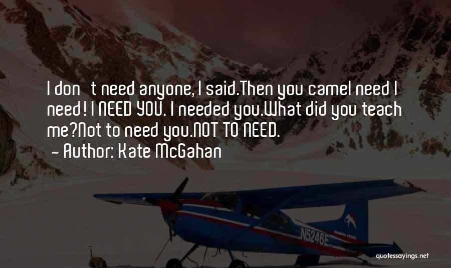 I Don't Need Anyone Quotes By Kate McGahan