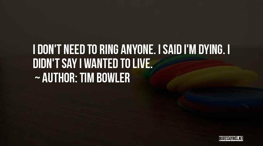 I Don't Need Anyone Quotes By Tim Bowler
