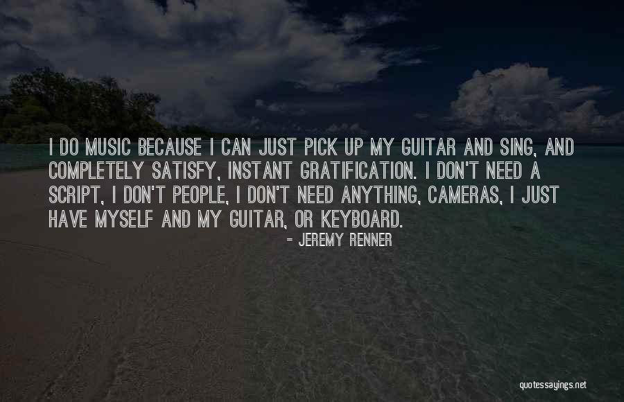 I Don't Need Anything Quotes By Jeremy Renner I Don't Need Anything Quotes By Jeremy Renner