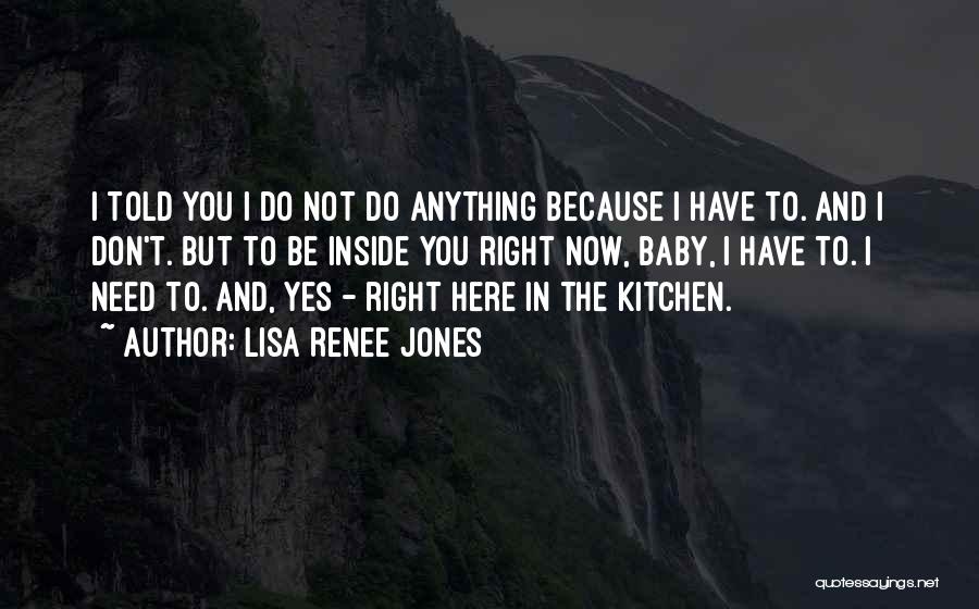 I Don't Need Anything Quotes By Lisa Renee Jones