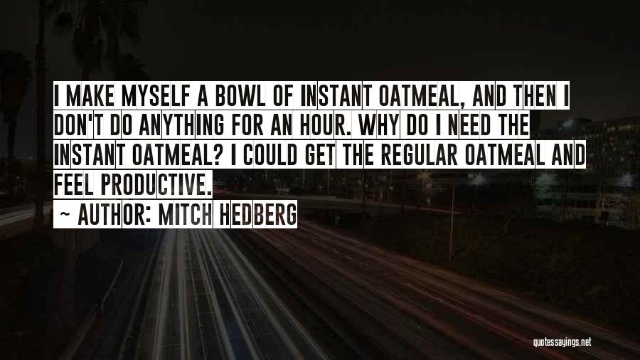 I Don't Need Anything Quotes By Mitch Hedberg